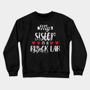 My Sister Is A Black Lab Crewneck Sweatshirt